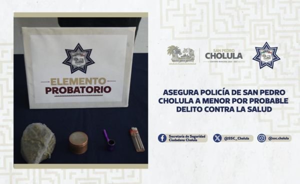 Asegura Policía de San Pedro Cholula a menor por probable delito contra la salud